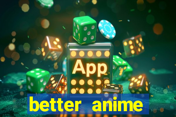 better anime download apk
